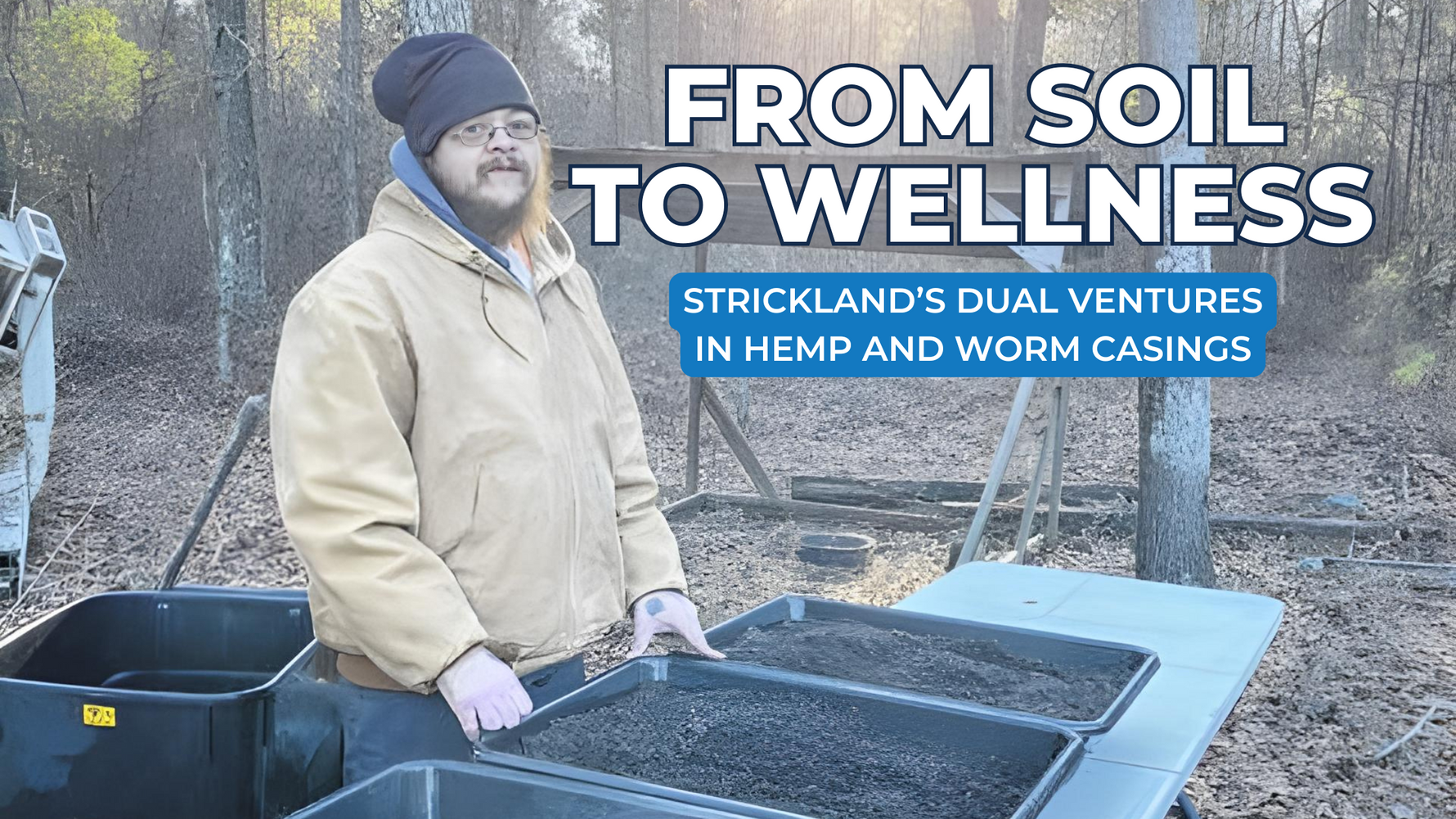 From Soil to Wellness Brandis Strickland's Dual Ventures in Hemp and Worm Castings